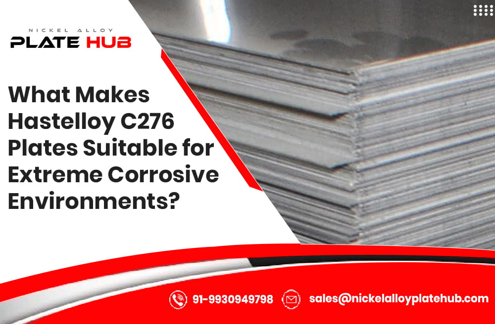 What Makes Hastelloy C276 Plates Suitable for Extreme Corrosive Environments?